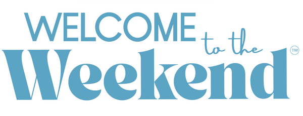 Welcome to the Weekend